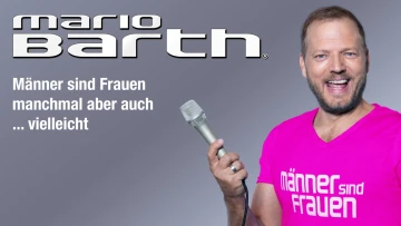 Mario Barth: Männer sind Frauen, manchmal aber auch ... vielleicht